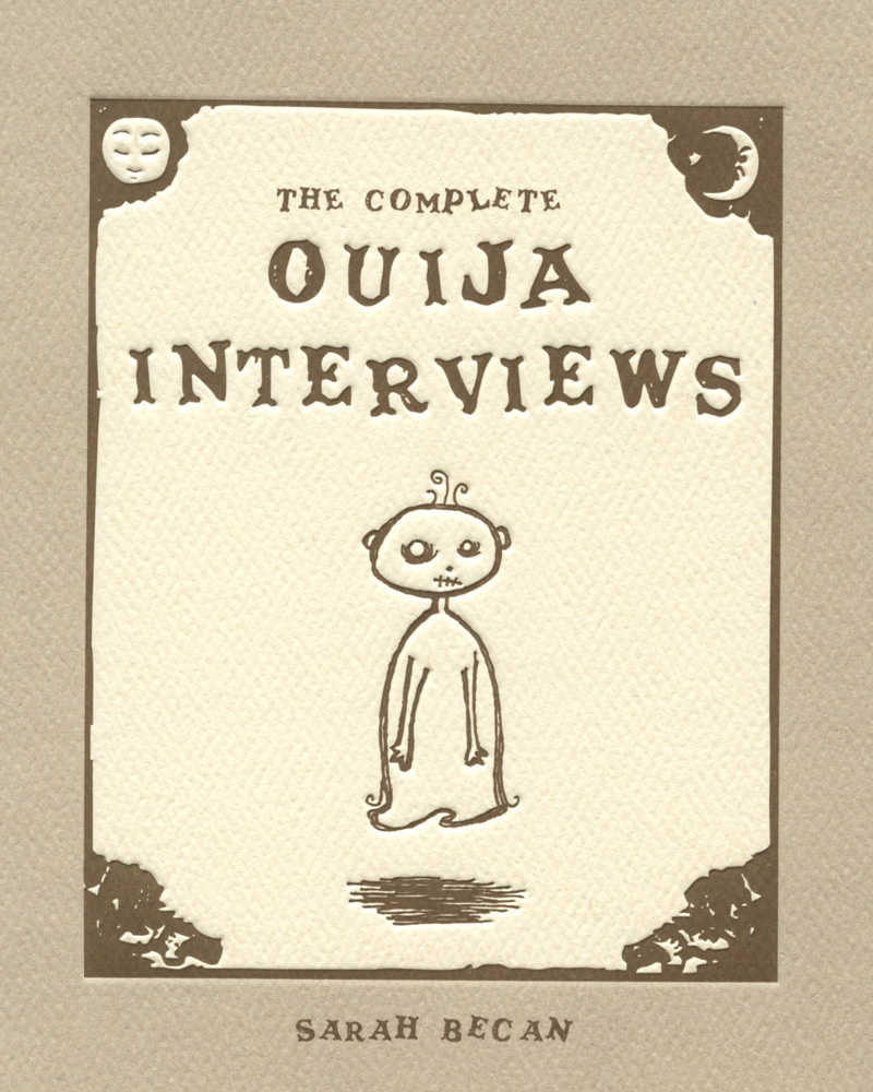 The Complete Ouija Interviews by Sarah Becan